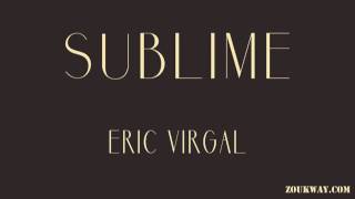 Eric VIRGAL Sublime [upl. by Yelnahs]