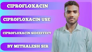 Whole information about Ciprofloxacin Antibiotic  by MITHALESH SIR [upl. by Ecyor]