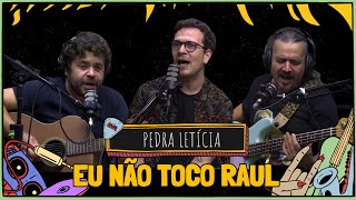 PEDRA LETÍCIA canta EU NÃO TOCO RAUL [upl. by Innig]