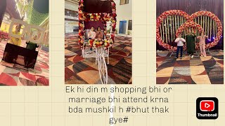 Pehle shopping ki phir marriage m gyebhut thak gyeaap bhi dekho🙏 [upl. by Meehyr]