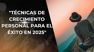 Las Mejores Técnicas de Crecimiento Personal 2025 [upl. by Doreen]