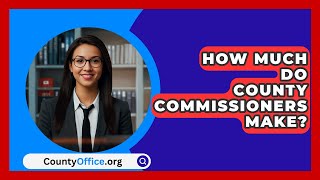 How Much Do County Commissioners Make  CountyOfficeorg [upl. by Hiltan245]