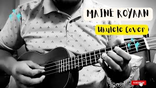 Maine Royaan  Tanveer Evan  Ukulele Cover  2022 [upl. by Atirehc385]