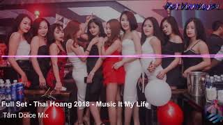 NST  Full Set  ThÃ¡i HoÃ ng 2K18  Music It My Life  TÃ¢m Dolce Mix [upl. by Garner595]