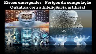 311  Riscos emergentes  Os perigos do uso e associação da IA com a Computação Quântica [upl. by Asiral501]