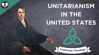 American Unitarianism Intro to Trinitarian Theology [upl. by Lerraf]