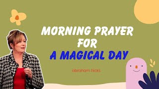 Abraham Hicks 2023  Morning Prayer For A Magical Day [upl. by Kilian]