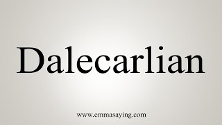 How To Say Dalecarlian [upl. by Lemuel541]