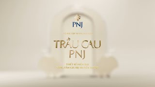 NÂNG TẦM GIÁ TRỊ TRUYỀN THỐNG CÙNG BST TRANG SỨC CƯỚI TRẦU CAU PNJ  PhuNhuanJewelry [upl. by Enitsugua]