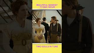 Beautiful Moment Titanic Movie✨Two Souls In Tune katewinslet leonardodicaprio [upl. by Nova145]