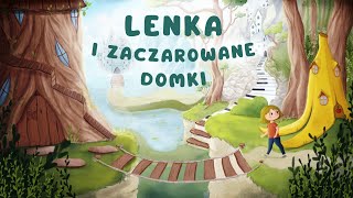 ✨LENKA I ZACZAROWANE DOMKI✨ Cała audiobajka  1  5 cz  audiobook 🎧 [upl. by Ydnes]