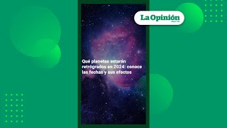 Conoce las fechas y los efectos de los planetas retrógrados en 2024  La Opinión [upl. by Margarethe988]