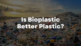 Is Bioplastic Better Plastic [upl. by Farnham]