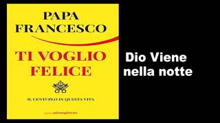 Papa Francesco  Ti Voglio Felice  Dio viene nella notte [upl. by Adlitam]