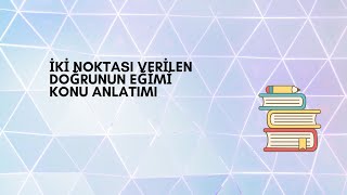 İKİ NOKTASI VERİLEN DOĞRUNUN EĞİMİ KONU ANLATIMI SONUÇ YAYINLARI [upl. by Navets]