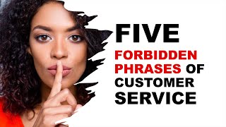 Five Forbidden Phrases® of Customer Service [upl. by Notyarb]