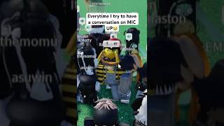 EVERYTIME I TRY TO HAVE A CONVERSATION  ROBLOX MIC UP 17 [upl. by Eireva]