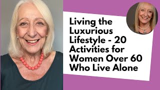 Living the Luxurious Lifestyle  20 Activities for Women Over 60 Who Live Alone [upl. by Ameerak316]