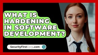 What Is Hardening In Software Development  SecurityFirstCorpcom [upl. by Acired]