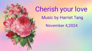 Harriet Tang composed a song named Cherish your love on November 42024 ❤️💕❤️💕❤️💕 [upl. by Chrotoem]