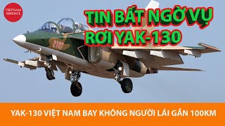 Không người lái Yak130 Việt Nam tự bay thêm khoảng 100km mới rơi [upl. by Enyamart589]