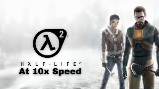 HalfLife 2 at 10x Speed Full Game [upl. by Ahrat]