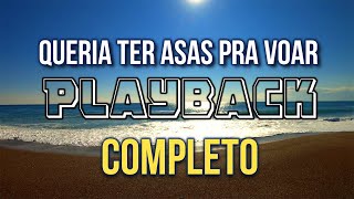 Queria ter asas pra voar COMPLETO ♫ Playback ♫ [upl. by Razatlab]