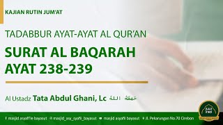 Tadabbur Ayat Ayat Al Qur’an Surat Al Baqarah Ayat 238239  Ustadz Tata Abdul Ghani Lc حفظه الله [upl. by Latsirk501]