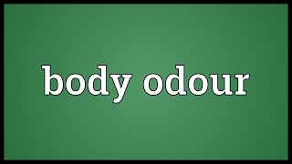 Body odour Meaning [upl. by Harlie]