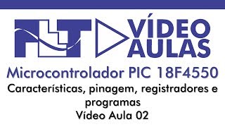 Microcontrolador PIC 18F4550  Características Pinagem Registradores e Programa  Vídeo Aula 02 [upl. by Amador]