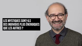 LES MYSTIQUES SONTILS DES INDIVIDUS PLUS ÉNERGIQUES QUE LES AUTRES [upl. by Harak]