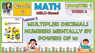 MATH 6 QUARTER 1 WEEK 5 LESSON 2  MULTIPLIES DECIMALS NUMBERS MENTALLY BY POWERS OF 10  MELCBASED [upl. by Htebzile]