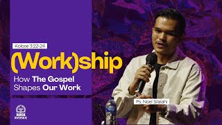 Workship How The Gospel Shapes Our Work Ps Noel Silalahi  khotbah yang berpusat pada Injil [upl. by Malinowski]