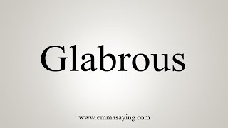 How To Say Glabrous [upl. by Ernestus]