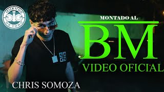 Chris Somoza  Montado al BM Video Oficial  Huevos de Toro Music [upl. by Tyne245]