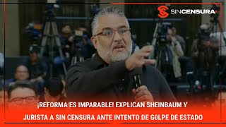 ¡REFORMA ES IMPARABLE Explican Sheinbaum y jurista a SinCensura ante intento de g0lpε de Estado [upl. by Hareehahs]