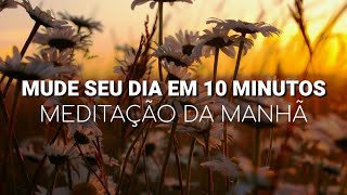 Meditação da manhã 10 minutos para ter um dia maravilhoso [upl. by Iznil]