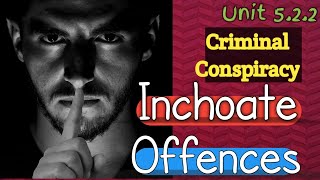 Criminal Conspiracy Inchoate Offences Unit 522 [upl. by Marek880]