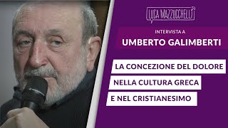 La concezione del dolore nella cultura greca e nel cristianesimo  Umberto Galimberti [upl. by Ydnar]