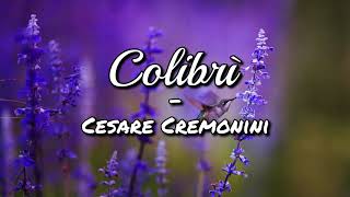 Cesare Cremonini  Colibrì Testo [upl. by Allianora]