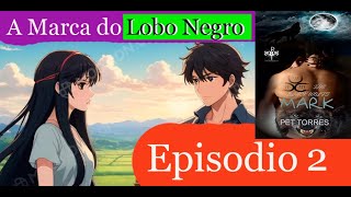 Anime Romance A MARCA DO LOBO NEGRO Episodio 2 O Retorno do Lobo Negro [upl. by Odella730]