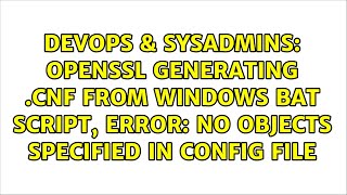 OpenSSL generating cnf from windows bat script error no objects specified in config file [upl. by Huebner]