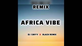 REMIX AFRICA VIBE DJ SMYY ❌ BLACK REMIX [upl. by Donnelly]