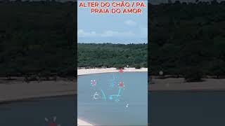 ALTER DO CHÃO PRAIA DO AMOR LUGAR MÁGICO alterdochao turismo drone viagem dronevideo para [upl. by Rowena]