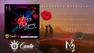 ALEXANDRA RODRIGUEZ  BESOS CALLEJEROS  LAS CHICAS DEL CAN COVER Audio [upl. by Nolyak]