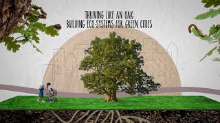 Thriving like an Oak Building EcoSystems for Green Cities [upl. by Abih]