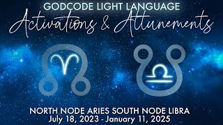 ☊ Aries North Node ☋ Libra South Node GODCODE Light Language July 18th 2023 to January 11th 2025 [upl. by Kobylak]