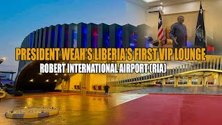 ROBERT INTERNATIONAL AIRPORT PRESIDENT WEAHS DEDICATED LIBERIAS FIRST VIP LOUNGE  RIA2024 [upl. by Juli135]