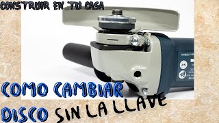 COMO CAMBIAR EL DISCO DE LA AMOLADORA SIN LA LLAVE [upl. by Kial778]