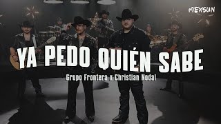 Grupo Frontera x Christian Nodal  Ya Pedo Quién Sabe Letra [upl. by Ecam]